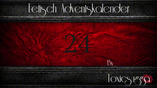 *X_MAS  FETISCH ADVENTSKALENDER*24