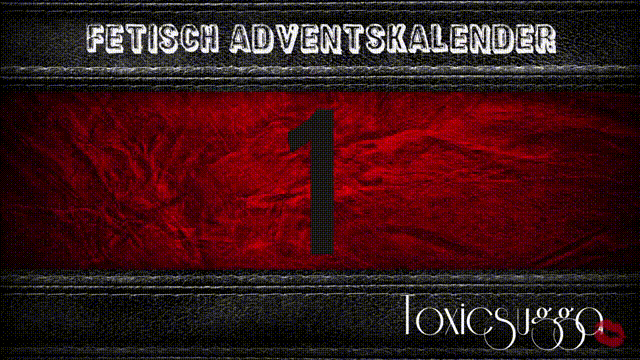 *X_MAS  FETISCH ADVENTSKALENDER* 1