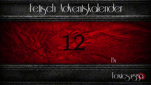 *X_MAS  FETISCH ADVENTSKALENDER* 12