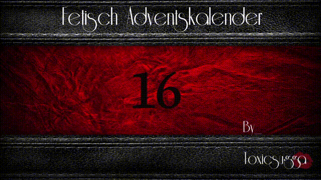 *X_MAS  FETISCH ADVENTSKALENDER*16