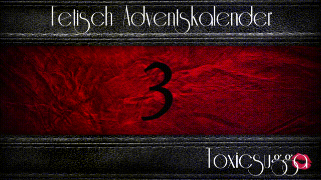 *X_MAS  FETISCH ADVENTSKALENDER* 3