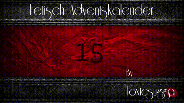 *X_MAS  FETISCH ADVENTSKALENDER*15